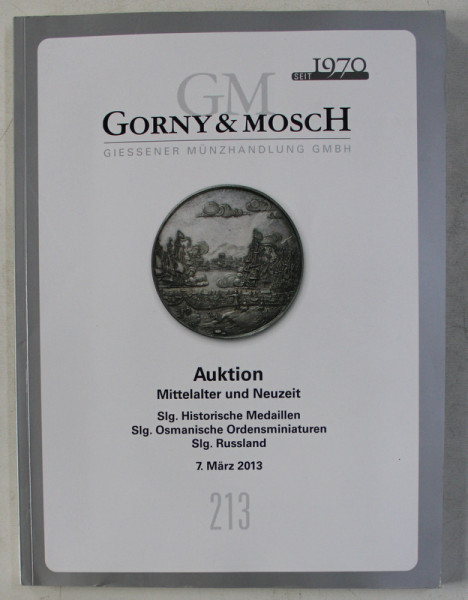 GORNY und MOSCH  - AUKTION - MITTELALTER UND NEUZEIT MEDAILLEN , ORDENSMINIATUREN , CATALOG DE LICITATIE , 2013