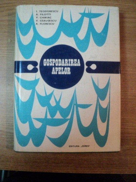 GOSPODARIREA APELOR de I. TEODORESCU , A. FILOTTI , V. CHIRIAC , V. CEAUSESCU , A. FLORESCU , Bucuresti