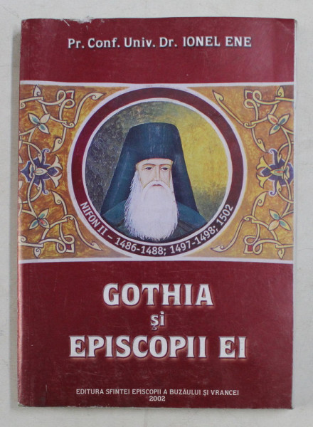 GOTHIA SI EPISCOPII EI de IONEL ENE , 2002 , PREZINTA HALOURI DE APA *