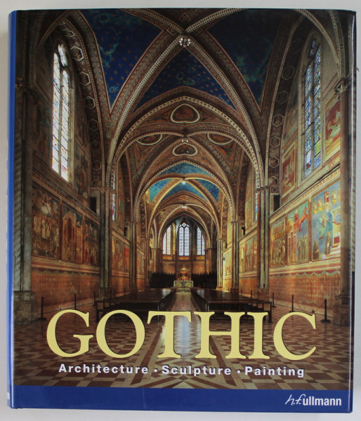 GOTHIC : ARCHITECTURE , SCULPTURE , PAINTING , edited by ROLF TOMAN , photography by ACHIM BEDNORZ , 2010