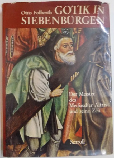 GOTIK IN SIEBENBURGEN , DER MEISTER DES MEDIASCHER ALTARS UND SEINE ZEIT von OTTO FOLBERTH , 1973