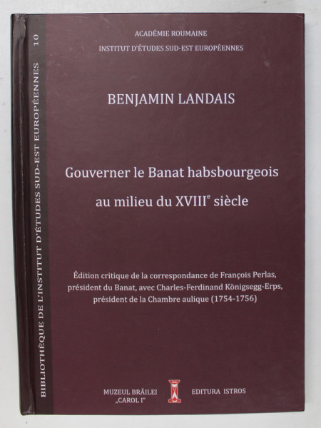GOUVERNER LE BANAT HABSBOURGEOIS AU MILIEU DU XVIII e SIECLE par BENJAMIN  LANDAIS , 20200