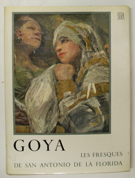 GOYA - LES FRESQUES DE SAN ANTONIO DE LA FLORIDA A MADRID , etude critique et historique par ENRIQUE LAFUENTE FERRARI , 1955