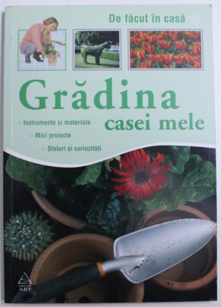 GRADINA CASEI MELE - INSTRUMENTE SI MATERIALE , MICI PROIECTE , SFATURI SI CURIOZITATI , 2008