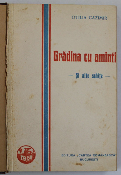 GRADINA CU AMINTIRI SI ALTE SCHITE de OTILIA CAZIMIR , 1929