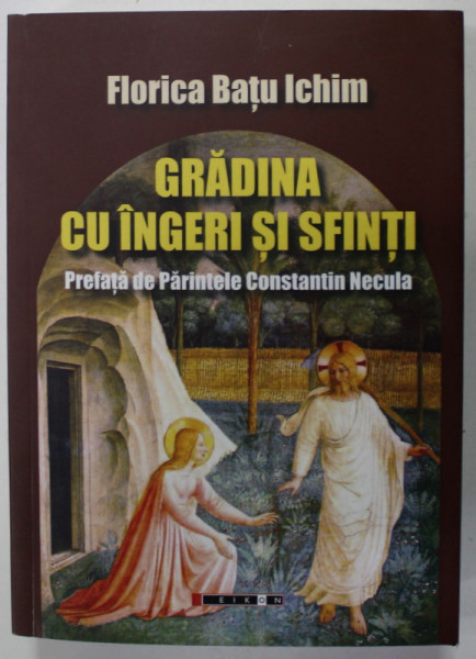 GRADINA CU INGERI SI SFINTI de FLORICA BATU ICHIM , prefata de PARINTELE CONSTANTIN NECULA , 2023