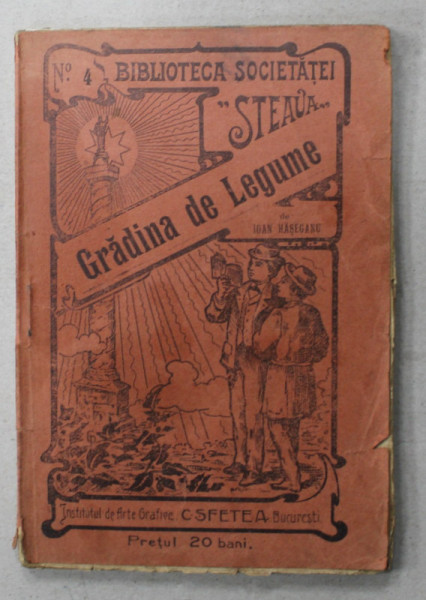 GRADINA DE LEGUME de IOAN HASEGANU , BIBLIOTECA  SOCIETATEI  ' STEAUA ' , No. 4 , 1912