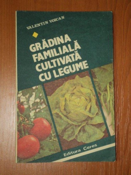 GRADINA FAMILIALA CULTIVATA CU LEGUME de VALENTIN VOICAN, 1982