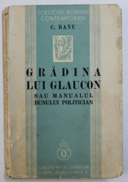 GRADINA LUI GLAUCON SAU MANUALUL BUNULUI POLITICIAN de C. BANU , 1937 , DEDICATIE*