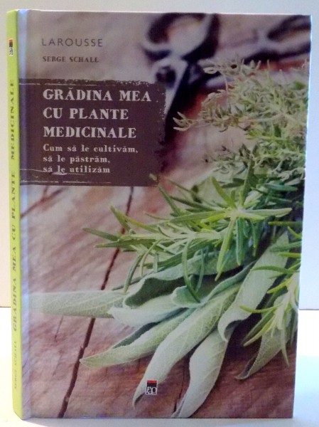 GRADINA MEA CU PLANTE MEDICINALE de SERGE SCHALL , 2016