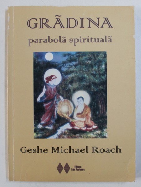 GRADINA - PARABOLA SPIRITUALA de GESHE MICHAEL ROACH , 2009