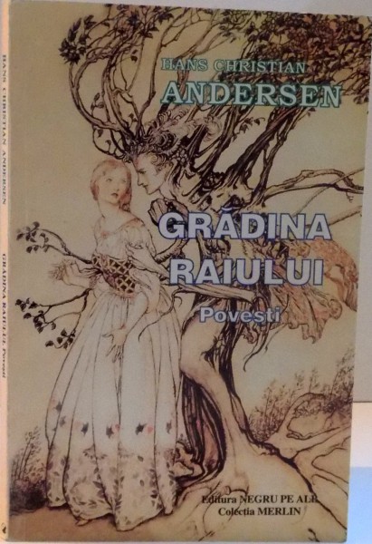 GRADINA RAIULUI , POVESTI de HANS CHRISTIAN ANDERSEN , 1999
