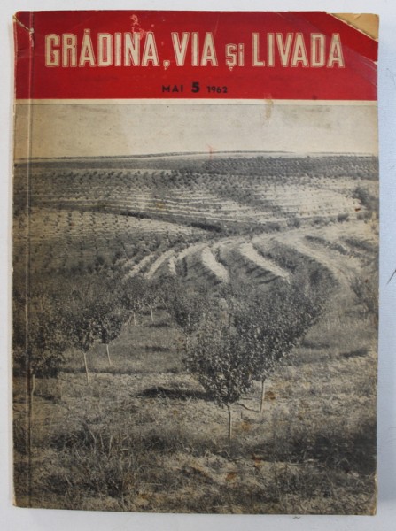 GRADINA , VIA SI LIVADA - REVISTA DE STIINTE SI PRACTICA HORTI - VITICOLA , ANUL XI , NR. 5 , MAI ,  1962