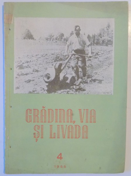 GRADINA , VIA SI LIVADA , REVISTA LUNARA DE STIINTA PRACTICA HORTI-VITICOLA , ANUL IV APRILIE , 1955