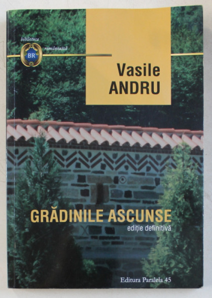 GRADINILE ASCUNSE  - roman , editie definitiva de VASILE ANDRU , 2016