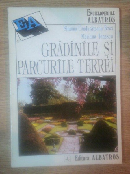 GRADINILE SI PARCURILE TERREI de S. CONDURATEANU-FESCI , MARIANA IONESCU , 1994