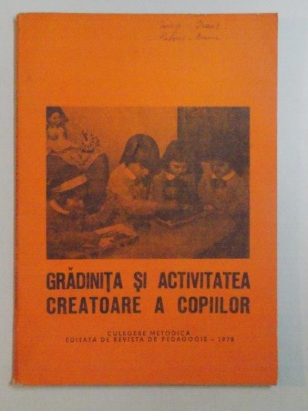 GRADINITA SI ACTIVITATEA CREATOARE A COPIILOR . CULEGERE METODICA EDITATA DE REVISTA DE PEDAGOGIE de SILVIA DIMA SI CONSTANTA SORIK  , 1978