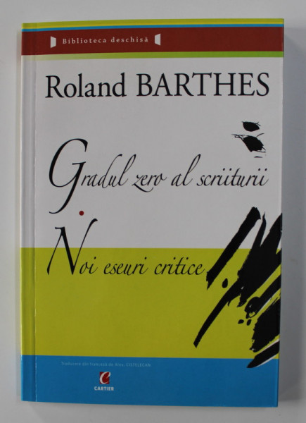 GRADUL ZERO AL SCRIITURII / NOI ESEURI CRITICE de ROLAND BARTHES , 2006 *PREZINTA SUBLINIERI IN TEXT