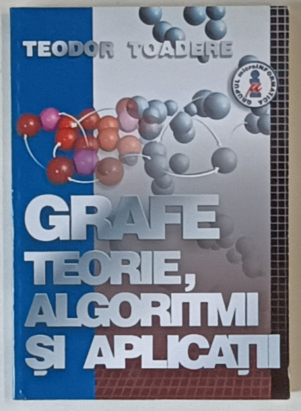 GRAFE TEORIE , ALGORITMI SI APLICATII de TEODOR TOADERE , 2002