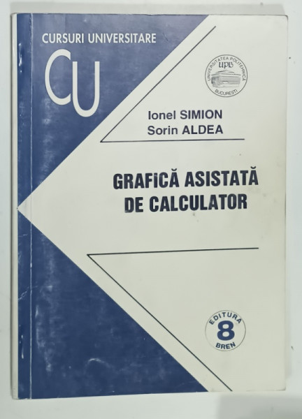 GRAFICA ASISTATA DE CALCULATOR de IONEL SIMION si SORIN ALDEA , CURS UNIVERSITAR ,  1998
