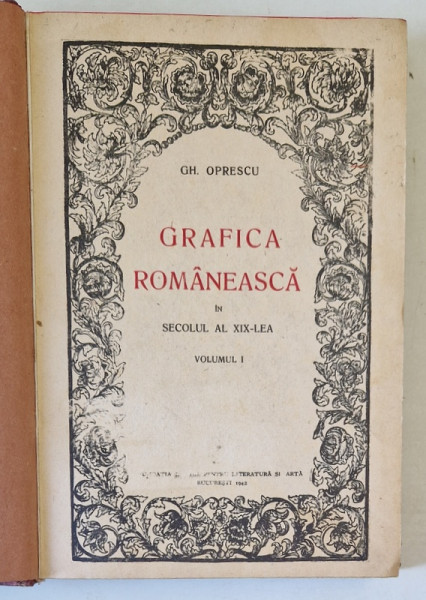 GRAFICA ROMANEASCA IN SECOLUL AL XIX - LEA de GH. OPRESCU , VOLUMUL I , 1942
