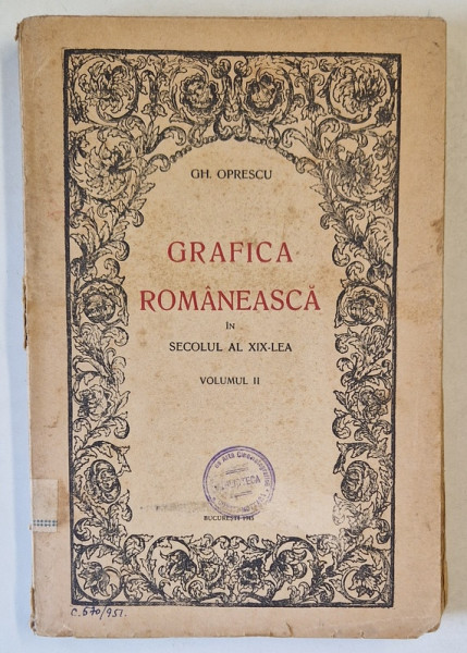 GRAFICA ROMANEASCA IN SECOLUL AL XIX - LEA de GH. OPRESCU , VOLUMUL II , 1945 , LIPSA FRAGMENT PAGINA DE TITLU , VEZI FOTO