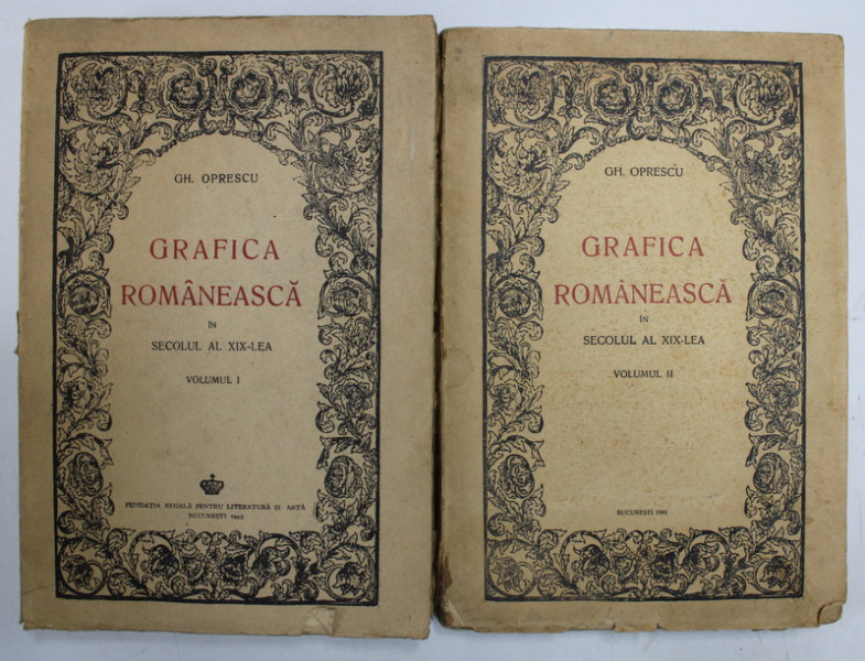 GRAFICA ROMANEASCA IN SECOLUL AL XIX-LEA,2 VOLUME-GH.OPRESCU, BUCURESTI, 1942