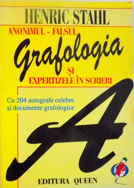 GRAFOLOGIA SI EXPERTIZELE IN SCRIERI, ANONIMUL - FALSUL CU 204 AUTOGRAFE SI DOCUMENTE GRAFOLOGICE de HENRIC STAHL, 1999