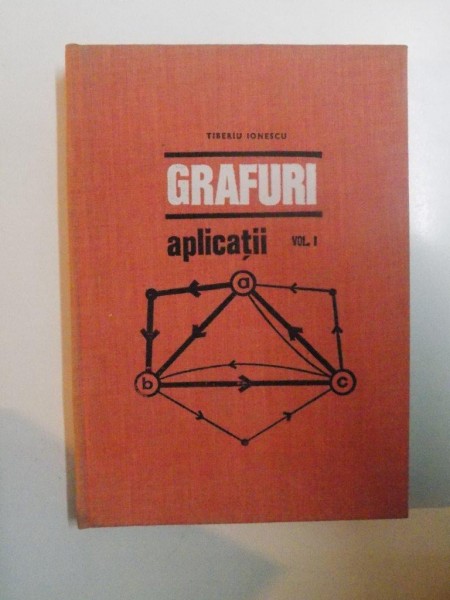 GRAFURI , APLICATII , VOL. I de TIBERIU IONESCU , 1973
