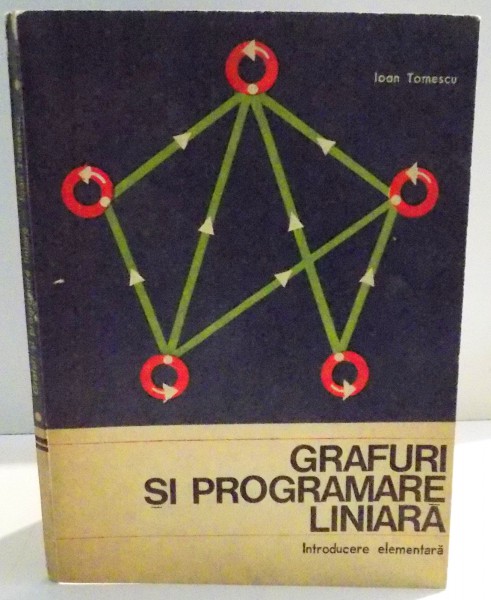 GRAFURI SI PROGRAMARE LINIARA de IOAN TOMESCU , 1975