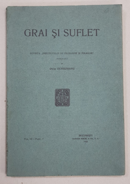 GRAI SI SUFLET  - REVISTA 'INSTITUTULUI DE FILOLOGIE SI FOLKLOR ' , publicata de OVID DENSUSIANU , VOL. III  - FASC. 2 , 1928