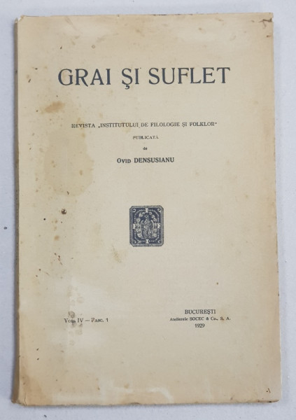 GRAI SI SUFLET  - REVISTA ' INSTITUTULUI DE FILOLOGIE SI FOLKLOR ' , publicata de OVID DENSUSIANU , VOL. IV - FASC. 1 , 1929