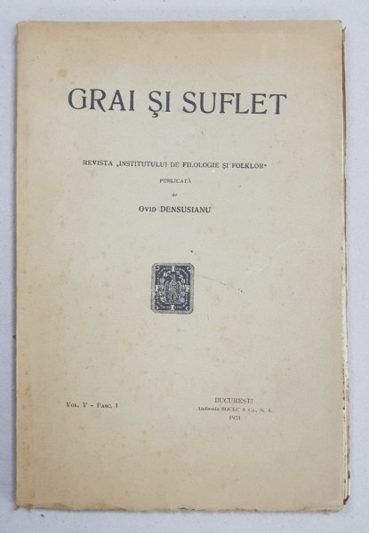 GRAI SI SUFLET  - REVISTA 'INSTITUTULUI DE FILOLOGIE SI FOLKLOR ' , publicata de OVID DENSUSIANU , VOL. V - FASC. 1 , 1931