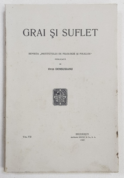 GRAI SI SUFLET  - REVISTA 'INSTITUTULUI DE FILOLOGIE SI FOLKLOR ' , publicata de OVID DENSUSIANU , VOL. VII , 1937