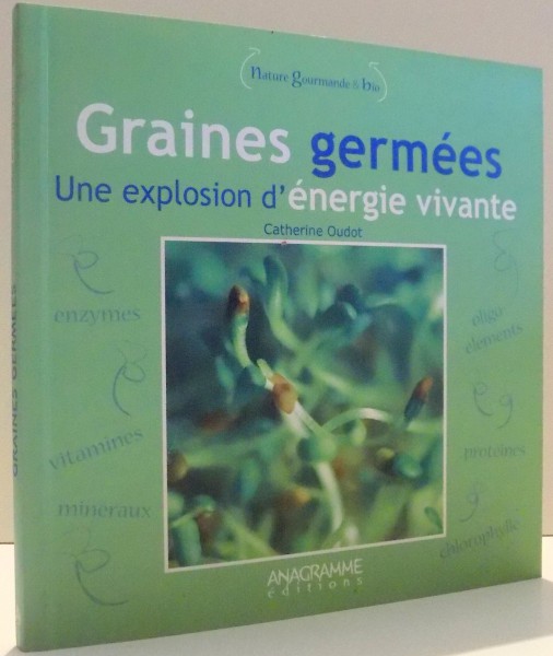 GRAINES GERMEES, UNE EXPLOSION D`ENERGIE VIVANTE par CATHERINE OUDOT , 2009