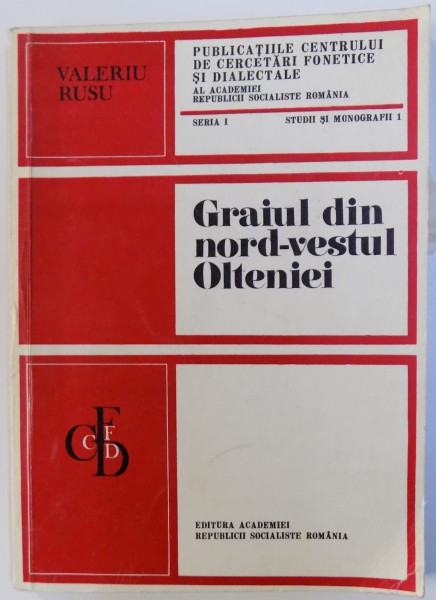 GRAIUL DIN NORD  - VESTUL OLTENIEI  - FONETICA , CONSIDERATII FONOLOGICE ( CU 42 HARTI LINGVISTICE ) de VALERIU RUSU , 1971