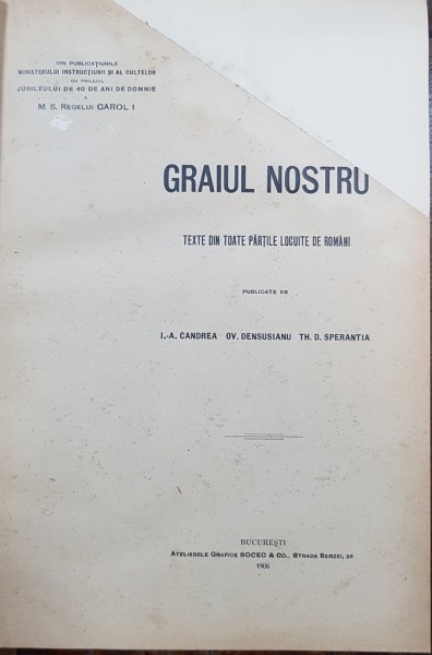 GRAIUL NOSTRU ,TEXTE DIN TOATE PARTILE LOCUITE DE ROMANI publicate de I. A. CANDREA, OV. DENSUSIANU si TH. D. SPERANTIA ,VOL. 1 - BUCURESTI, 1906