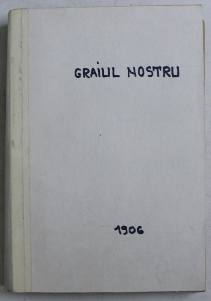 GRAIUL NOSTRU , TEXTE DIN TOATE PARTILE LOCUITE DE ROMANI , PUBLICATE DE I. A. CANDREA , OV. DENSUSIANU , TH. D. SPERANTIA , VOL. I ROMANIA , Bucurest