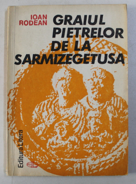 GRAIUL PIETRELOR DE LA SARMIZEGETUSA , VOLUMUL I de IOAN RODEAN , 1980
