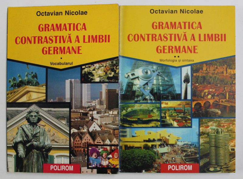 GRAMATICA CONTRASTIVA A LIMBII GERMANE: VOL. 1. VOCABULARUL , VOL. 2. MORFOLOGIA SI SINTAXA de OCTAVIAN NICOLAE ,  2000 / 2001