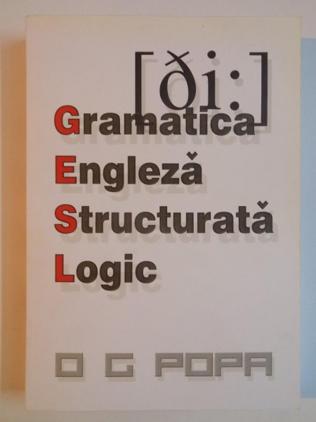 GRAMATICA ENGLEZA STRUCTURATA LOGIC de O G POPA , 2009