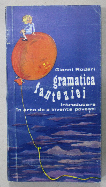 GRAMATICA FANTEZIEI , INTRODUCERE IN ARTA DE A INVENTA POVESTI de GIANNI RODARI , 1980