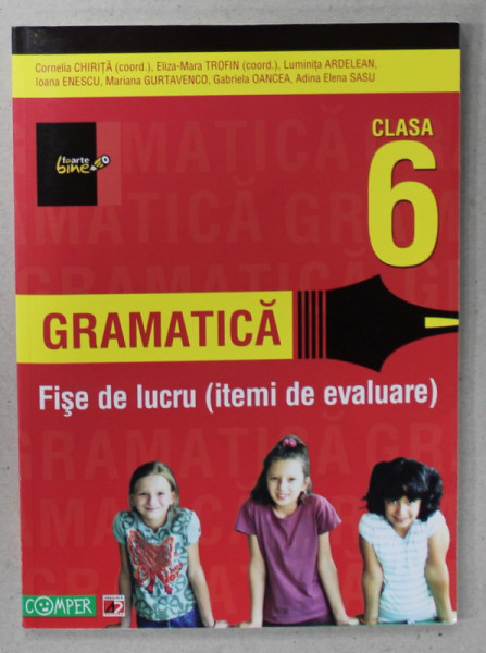 GRAMATICA , FISE DE LUCRU ( ITEMI DE EVALUARE ) , CLASA A 6 - A de CORNELIA CHIRITA ...ADINA ELENA SASU , 2012
