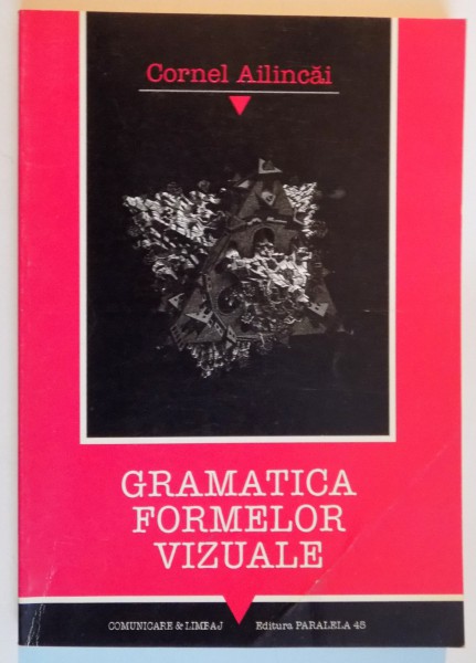 GRAMATICA FORMELOR VIZUALE de CORNEL AILINCAI , 2000