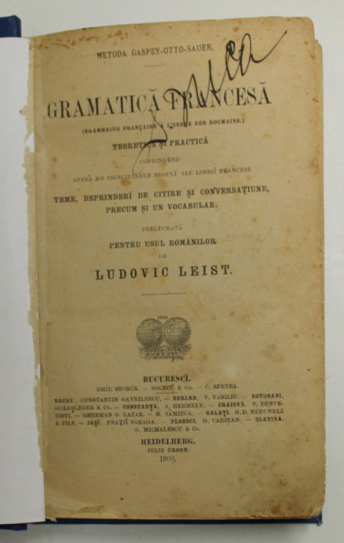 GRAMATICA FRANCESA , TEORETICA SI PRACTICA , PRELUCRATA PENTRU USUL ROMANILOR de LUDOVIC LEIST , 1900 *LEGATURA NOUA