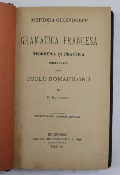 GRAMATICA FRANCESA - TEORETICA SI PRACTICA PRELUCRATA PENTRU USULU ROMANILORU de M. RUDINESCU , 1882-1883 , INTERIOR IN STARE FOARTE BUNA