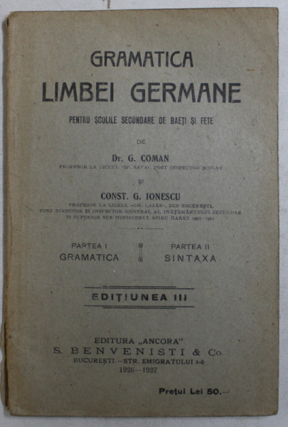 GRAMATICA LIMBEI GERMANE PENTRU SCOLILE SECUNDARE DE BAETI SI FETE de G. COMAN si CONST. G . IONESCU , 1926 - 1927