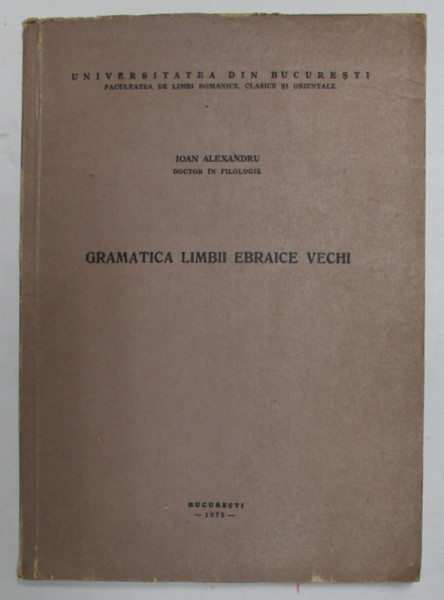 GRAMATICA LIMBII EBRAICE VECHI de IOAN ALEXANDRU  1975