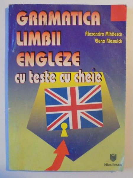 GRAMATICA LIMBII ENGLEZE CU TESTE CU CHEIE de ALEXANDRA MIHAIESCU si ELENA REISWICK , 1996