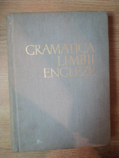 GRAMATICA LIMBII ENGLEZE de ALICE L. BADESCU , 1963